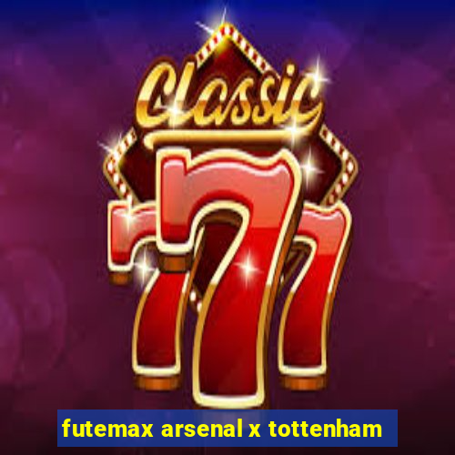 futemax arsenal x tottenham